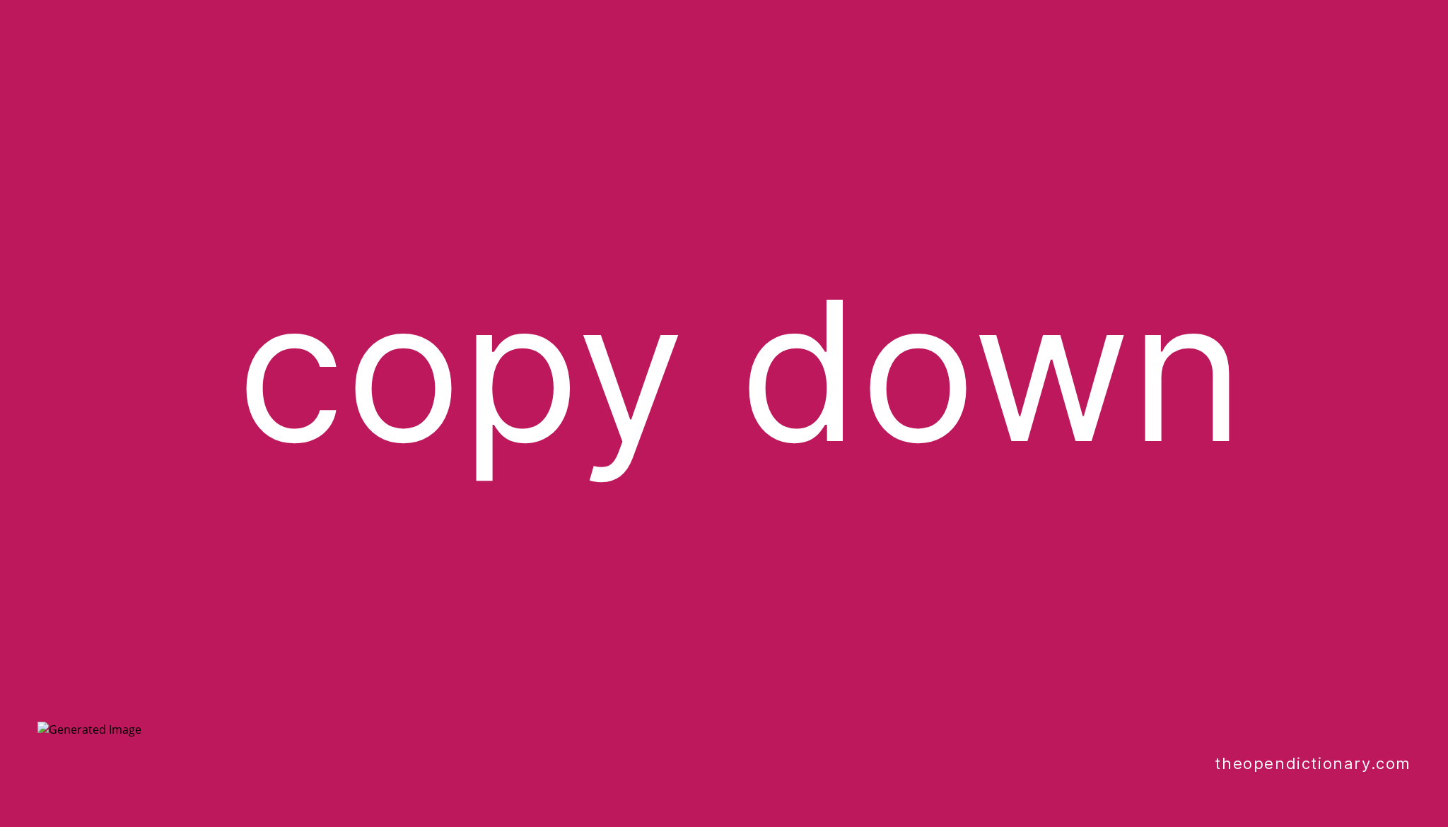 COPY DOWN Phrasal Verb COPY DOWN Definition, Meaning and Example